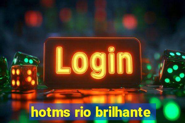 hotms rio brilhante